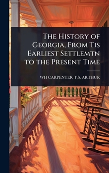 Hardcover The History of Georgia, From Tis Earliest Settlemtn to the Present Time Book