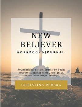 Paperback New Believer Workbook: Foundational Gospel Truths To Begin Your Relationship With Christ Jesus Book