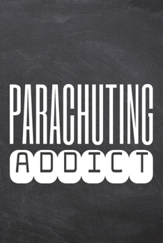 Parachuting Addict: Parachuting Notebook, Planner or Journal | Size 6 x 9 | 110 Dot Grid Pages | Office Equipment, Supplies, Gear |Funny Parachuting Gift Idea for Christmas or Birthday