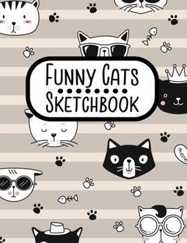 Funny Cats Sketchbook: Notebook for Sketching, Doodling, Painting, Journaling, Drawing or Writing For Cat Lovers 8.5 x 11 (Pretty Cute Colorful Cover Vol. 17) (Jolly Pockets Cat Sketchbooks)