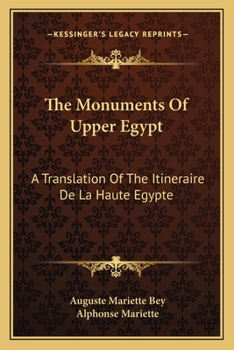 The Monuments of Upper Egypt: A Translation of the Itineraire de La Haute Egypte of Auguste Mariette-Bey - Primary Source Edition