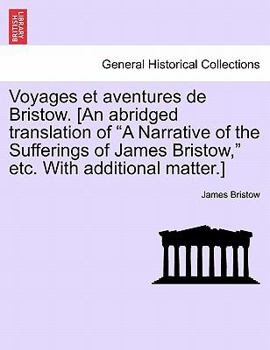 Paperback Voyages Et Aventures de Bristow. [An Abridged Translation of "A Narrative of the Sufferings of James Bristow," Etc. with Additional Matter.] Book