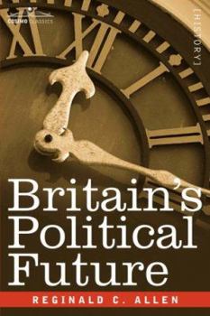 Paperback Britain's Political Future: A Plea for Liberty and Leadership Book