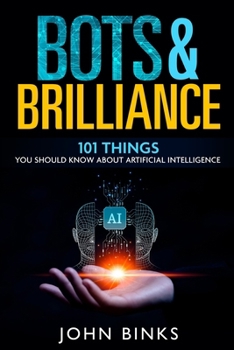 Paperback Bots & Brilliance: 101 Things You Should Know About Artificial Intelligence Book