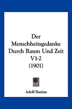 Paperback Der Menschheitsgedanke Durch Raum Und Zeit V1-2 (1901) [German] Book