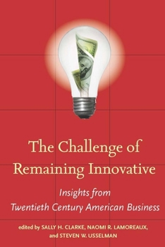 The Challenge of Remaining Innovative: Insights from Twentieth-Century American Business (Innovation and Technology in the World E) - Book  of the Innovation and Technology in the World Economy