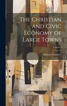The Christian And Civic Economy Of Large Towns V1