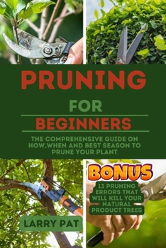 Paperback Pruning for Beginners: The comprehensive guide on how, when and best season to prune your plant Book