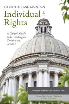 Paperback To Protect and Maintain Individual Rights: A Citizen's Guide to the Washington Constitution, Article I Book