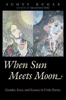 Paperback When Sun Meets Moon: Gender, Eros, and Ecstasy in Urdu Poetry Book