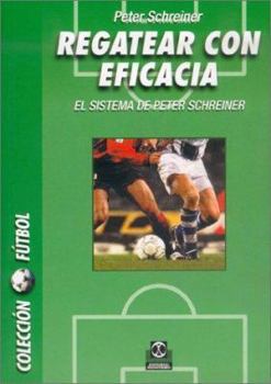 Paperback REGATEAR CON EFICACIA. El sistema de Peter Schreiner (Futbol) (Spanish Edition) [Spanish] Book