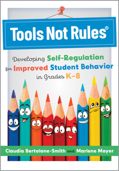 Paperback Tools Not Rules(r): Developing Self-Regulation for Improved Student Behavior in Grades K-8 (Discover the Tools Not Rules Approach to Better Student Be Book