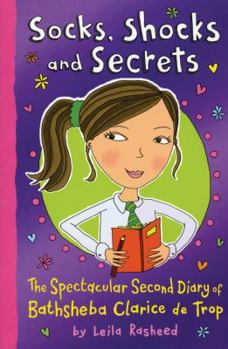 Socks, Shocks and Secrets: The Spectacular Second Diart If Bathsheba Clarice de Trop - Book #2 of the Diaries of Bathsheba Clarice de Trop