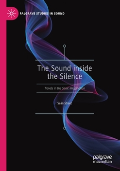 Paperback The Sound Inside the Silence: Travels in the Sonic Imagination Book