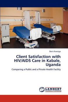 Paperback Client Satisfaction with HIV/AIDS Care in Kabale, Uganda Book