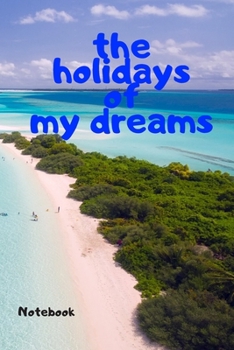 Paperback The holidays of my dreams: vacation notebook to take note Book