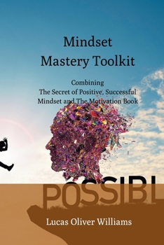 Paperback Mindset Mastery Toolkit: Combining The Secret of Positive, Successful Mindset and The Motivation Book