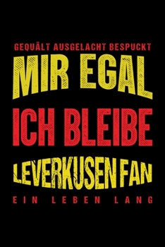 Gequält Ausgelacht Bespuckt Mir egal ich bleibe Leverkusen Fan ein Leben Lang: Fußball Soccer Fußballfeld Fußballspiel Fangemeinde Schiri Fussball ... Notizbuch zum Reinschreiben (German Edition)