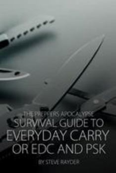 Paperback The Preppers Apocalypse Survival Guide to Everyday Carry or EDC and PSK Book