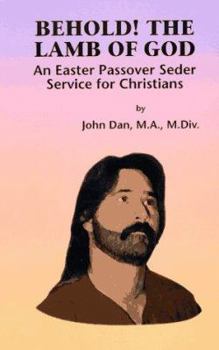 Paperback Behold! the Lamb of God: An Easter Passover Seder Service for Christians Book