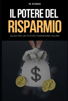 Paperback Il Potere del Risparmio: Guida per un Futuro Finanziario Sicuro [Italian] Book