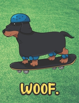 Woof: Funny Dachshund Dog Riding Skateboard Notebook with Green Grass Background Design and Barking Noise Cover. Perfect Journal for Pet and Dog Lovers of All Ages.