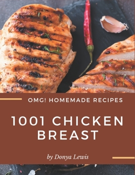 OMG! 1001 Homemade Chicken Breast Recipes: A Homemade Chicken Breast Cookbook You Will Need