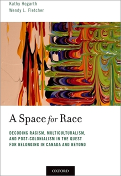 Paperback A Space for Race: Decoding Racism, Multiculturalism, and Post-Colonialism in the Quest for Belonging in Canada and Beyond Book