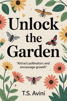 Unlock the Garden: Attract Pollinators and Encourage Growth