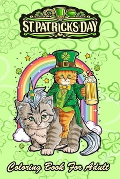 St Patricks Day Coloring Book For Adult: Cat Unicorn Leprechaun An Adult Coloring Books St Patrick for Kids, Adults with Beautiful Irish Shamrock, ... St Patricks Day Book