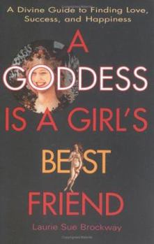 Paperback A Goddess Is a Girl's Best Friend: A Divine Guide to Finding Love, Success, and Happiness Book