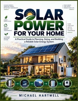 SOLAR POWER FOR YOUR HOME: A Practical Guide to Planning, Sizing, and Building a Reliable Solar Energy System (The Solar Power Made Simple Series)