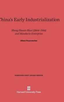 Hardcover China's Early Industrialization: Sheng Hsuan-Huai (1844-1916) and Mandarin Enterprise Book