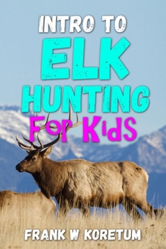 Paperback Intro to Elk Hunting for Kids Book