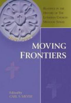 Moving Frontiers: Readings in the History of the Lutheran Church Missouri Synod