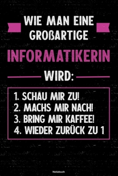 Wie man eine großartige Informatikerin wird: Notizbuch: Informatikerin Journal DIN A5 liniert 120 Seiten Geschenk (German Edition)
