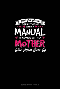 Paperback Sickle Cell Anemia Doesn't Come With A Manual It Comes With A Mother Who Never Gives Up: Sermon Notes Journal Book