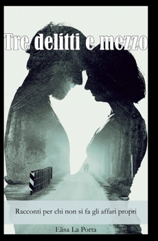 Paperback Tre delitti e mezzo: Racconti per chi non si fa gli affari propri [Italian] Book