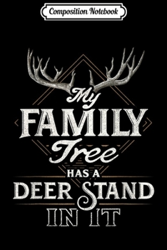 Composition Notebook: My Family Tree Has a Deer Stand In it Funny Journal/Notebook Blank Lined Ruled 6x9 100 Pages