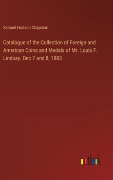 Hardcover Catalogue of the Collection of Foreign and American Coins and Medals of Mr. Louis F. Lindsay. Dec 7 and 8, 1883 Book