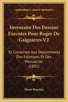 Paperback Inventaire Des Dessins Executes Pour Roger De Gaignieres V2: Et Conserves Aux Departments Des Estampes Et Des Manuscrits (1891) [French] Book