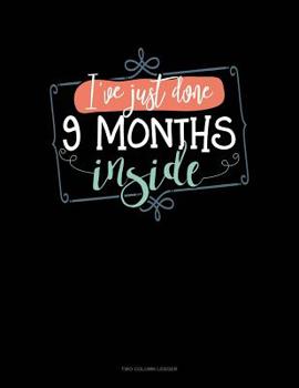 Paperback I`Ve Just Done 9 Months Inside: Two Column Ledger Book