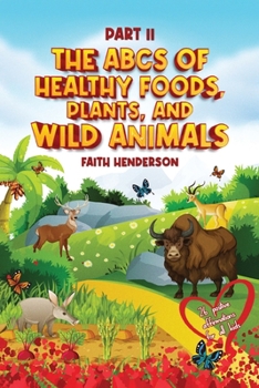 The ABCs Of Healthy Foods, Plants And Wild Animals: Part II