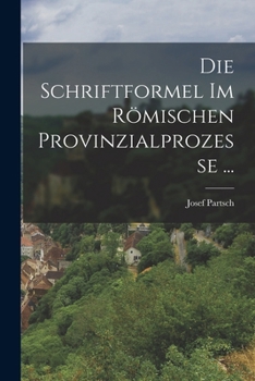 Paperback Die Schriftformel Im Römischen Provinzialprozesse ... [German] Book