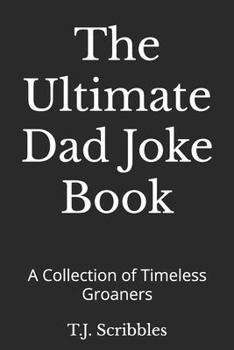 Paperback The Ultimate Dad Joke Book: A Collection of Timeless Groaners Book