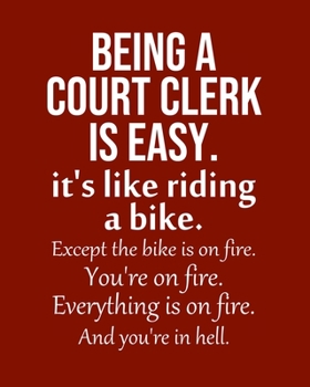 Paperback Being a Court clerk is Easy. It's like riding a bike. Except the bike is on fire. You're on fire. Everything is on fire. And you're in hell.: Calendar Book