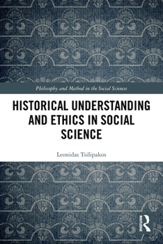 Historical Understanding and Ethics in Social Science (Philosophy and Method in the Social Sciences)