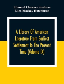 Paperback A Library Of American Literature From Earliest Settlement To The Present Time (Volume Ix) Book