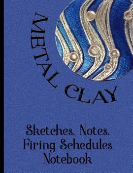Paperback Metal Clay - Sketches . Notes . Firing Schedules Notebook #3 Book