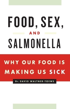 Paperback Food, Sex, and Salmonella: Why Our Food Is Making Us Sick Book